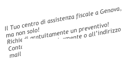 Il Tuo centro di assistenza fiscale a Genova, ma non solo!
Richiedi gratuitamente un preventivo!
Contattaci telefonicamente o all’indirizzo mail andrea@centrodati.com